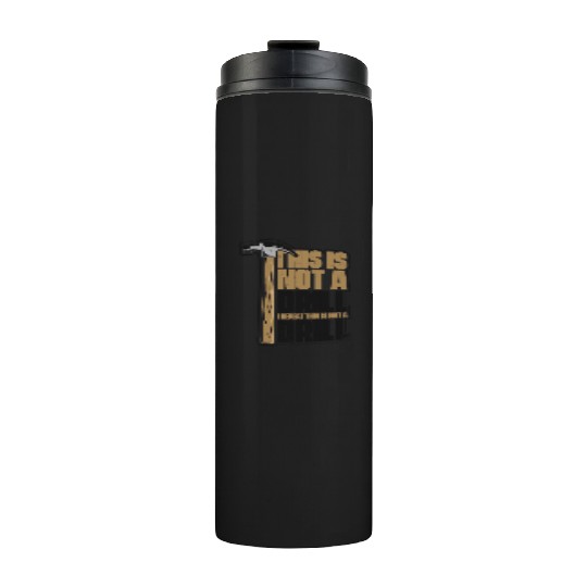 This Is Not A Drill Cabinetmaker Woodturner Thermal Tumblers