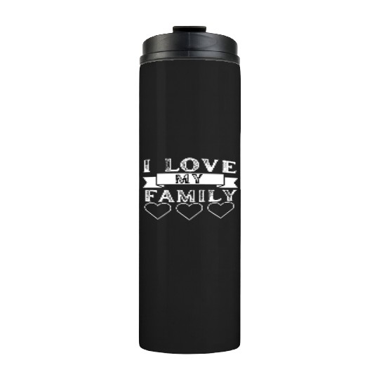 I LOVE MY FAMILY. Thermal Tumblers