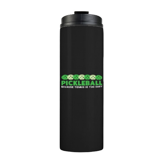 Pickleball Because Tennis Is Too Easy Dink Player Thermal Tumblers