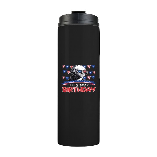 Its my Birthday Independence Day George Washington Thermal Tumblers