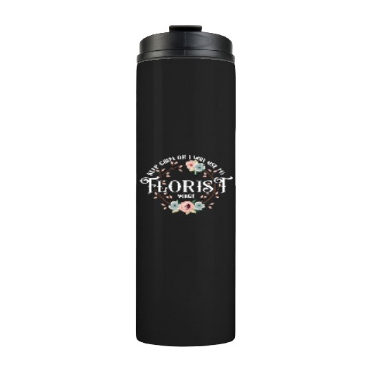 Florist Keep Calm I Will Use My Gardening Florists Thermal Tumblers