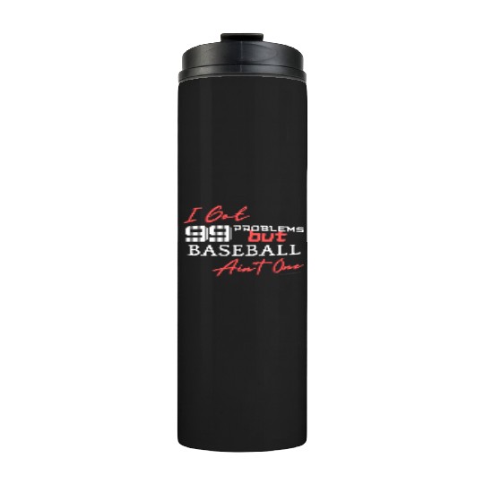 99 Problems But Baseball Ain't One Thermal Tumblers