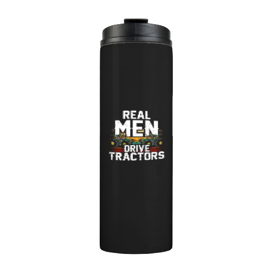 Real Men Drive Tractors Farmers Farmer Farm Ranch Thermal Tumblers