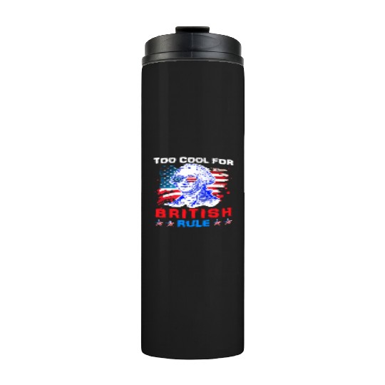 George Washington Too cool for British Rule US Thermal Tumblers