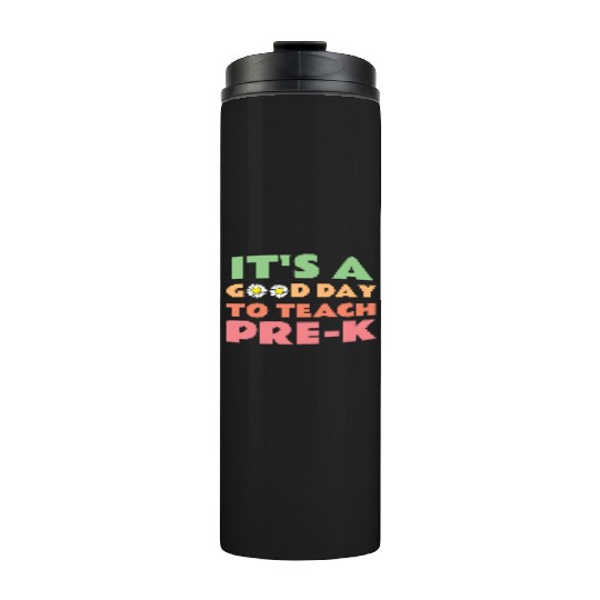 its a good day to teach pre-k back to school Thermal Tumblers