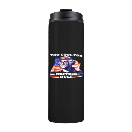George Washington Too cool for British rule USA Thermal Tumblers