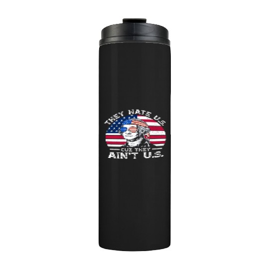 They Hate Us Cuz They Ain't Us Funny 4th of July Thermal Tumblers
