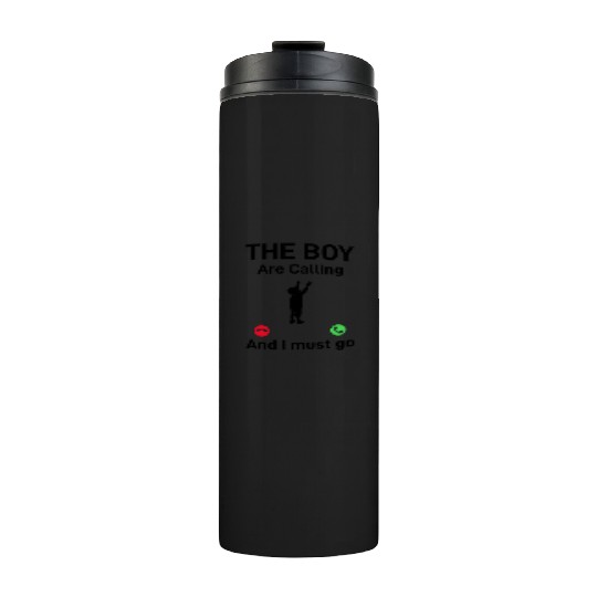 The Boy Is Calling And I Must Go - Father's Day Fu Thermal Tumblers