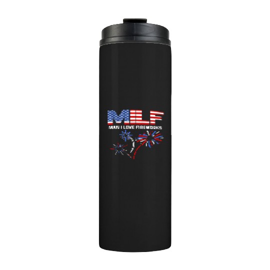 MILF Man I Love Fireworks Funny American Patriotic Thermal Tumblers