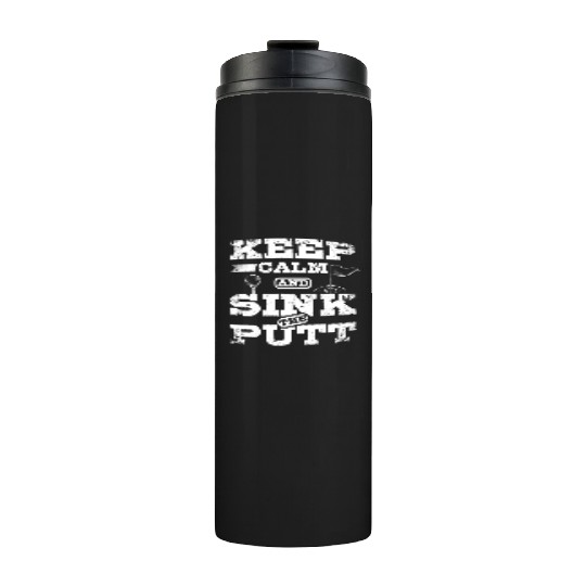 Keep calm and sink the put design for golfers Thermal Tumblers