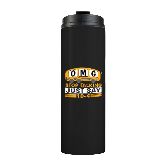 Omg Stop Talking, Just Say 10-4 Thermal Tumblers