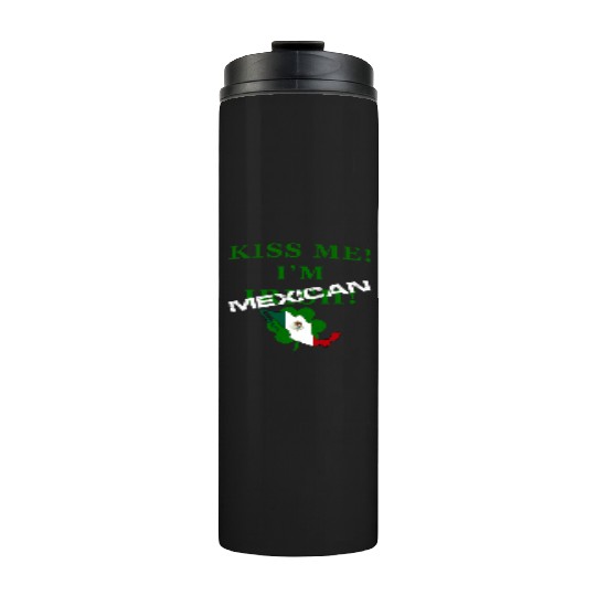 St Patrick’S “Kiss Me I’M Mexican ” Thermal Tumblers