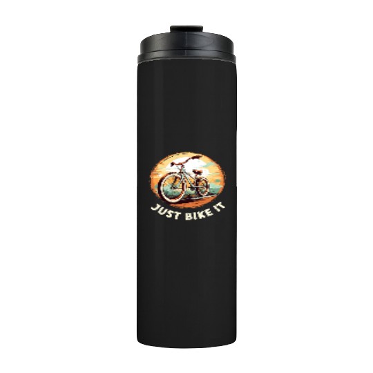 Just Bike It - Bicycle, Bike, Cycling, Biker Thermal Tumblers