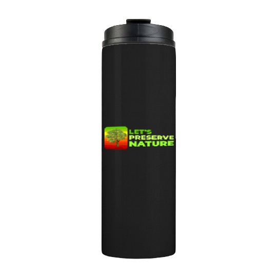 Lets preserve Nature nostalgia Thermal Tumblers