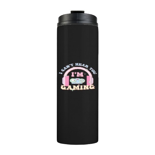I Can't Hear You I'm Gaming, Happy Game Day Thermal Tumblers