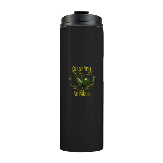 Olive Love Olive Oil I Love You Thermal Tumblers