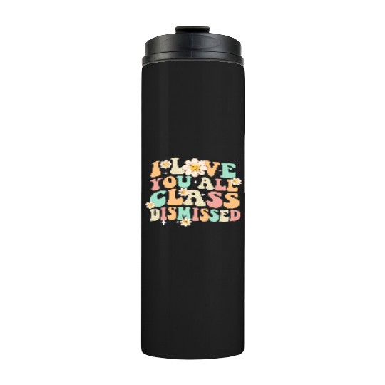 I Love You All Class Dismissed Groovy Thermal Tumblers
