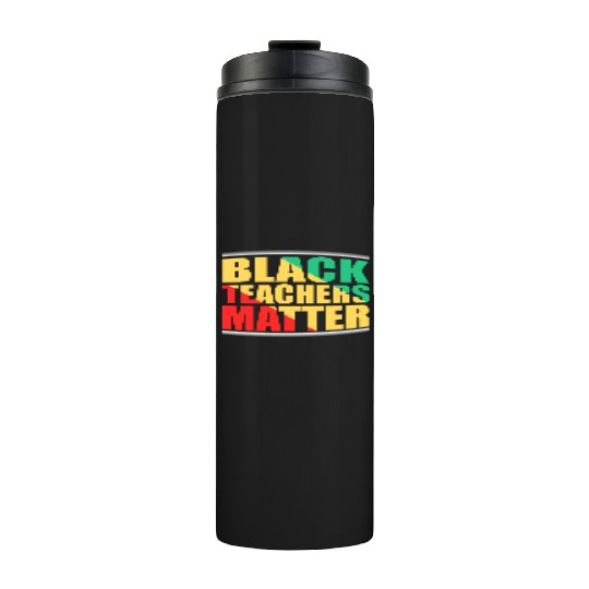 Black Teachers Matter Black History Month Teacher Thermal Tumblers