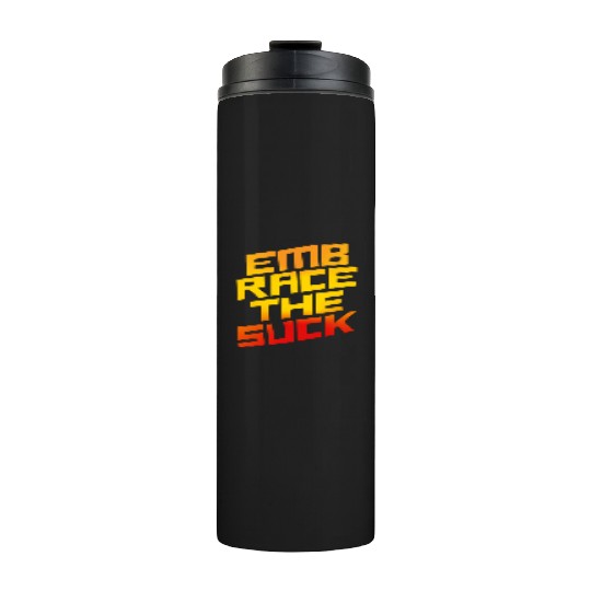Embrace The Suck 4 Thermal Tumblers