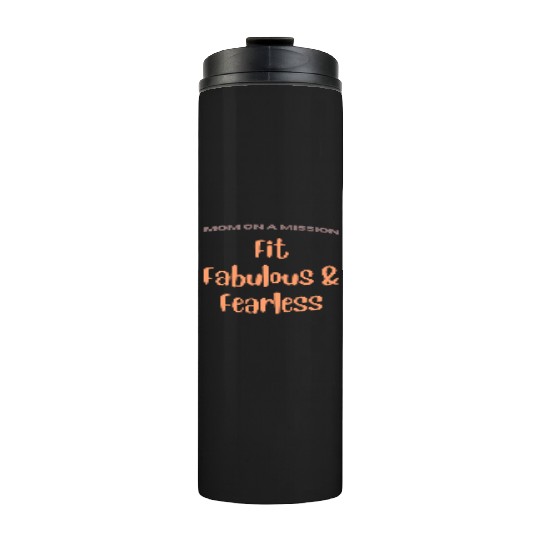 Mom on a Mission Fit, Fabulous, and Fearless Thermal Tumblers
