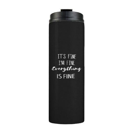 It'S Fine I'M Fine Everything Is Fine Phrase Thermal Tumblers