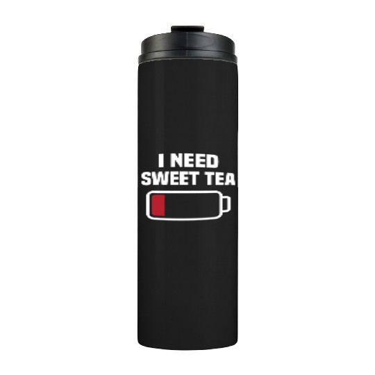 I Need Sweet Tea Thermal Tumblers