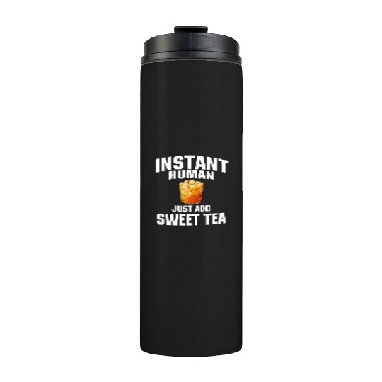 Instant Human Just Add Sweet Tea Thermal Tumblers