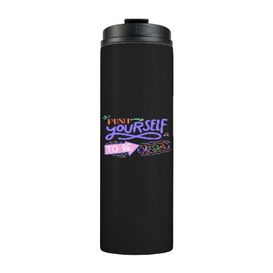 Push Yourself To Be Great Thermal Tumblers