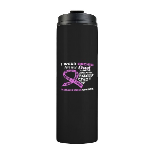 I Wear Orchid For My Dad Testicular Cancer Thermal Tumblers