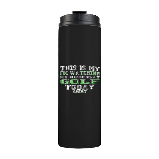 This Is My I m Watching My Niece Play Golf Today Thermal Tumblers