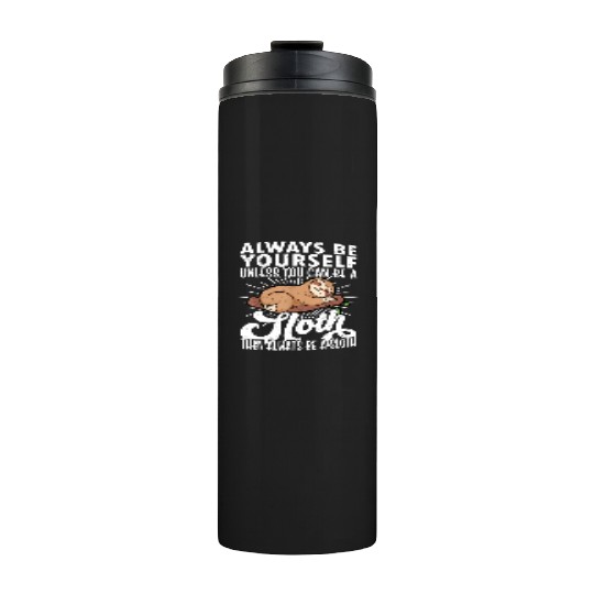 Sloth Funny Sloth Lover Always Be Yourself Thermal Tumblers