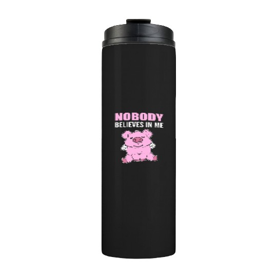 Nobody Believes Hopeful Person Gift Thermal Tumblers