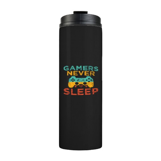 Gamers Never Sleep Console Game Video Game Gaming Thermal Tumblers