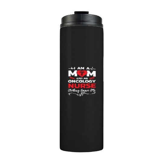 I m A Mom And An Oncology Nurse Nothing Scares Me Thermal Tumblers