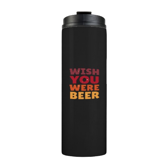 I wish you were here with me nature Thermal Tumblers
