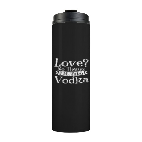 Love, No Thanks, I'll Take Vodka 3 Thermal Tumblers