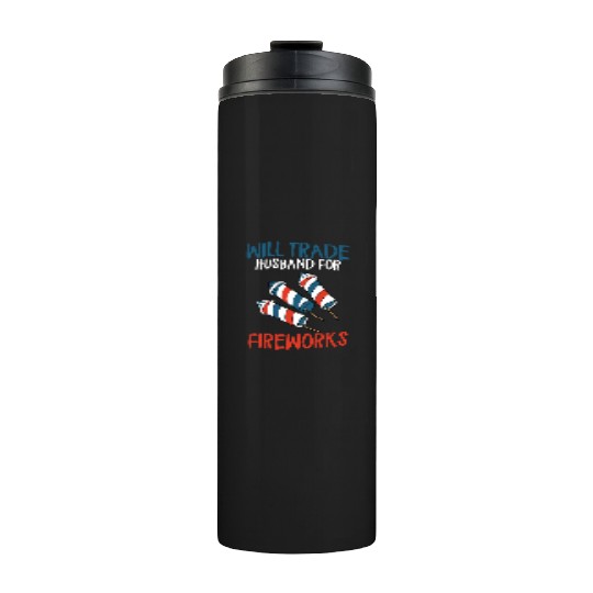 Will Trade Husband For Fireworks Funny 4th Of July Thermal Tumblers