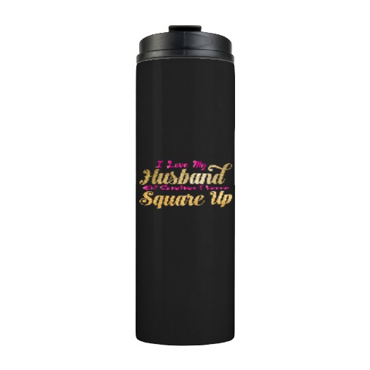 I Love My Husband But Sometimes I Wanna Square Up Thermal Tumblers