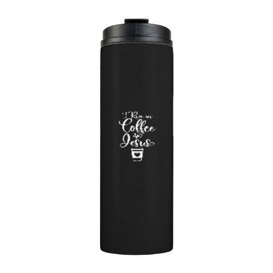 I Run On Coffee And Jesus Christian Coffee Thermal Tumblers