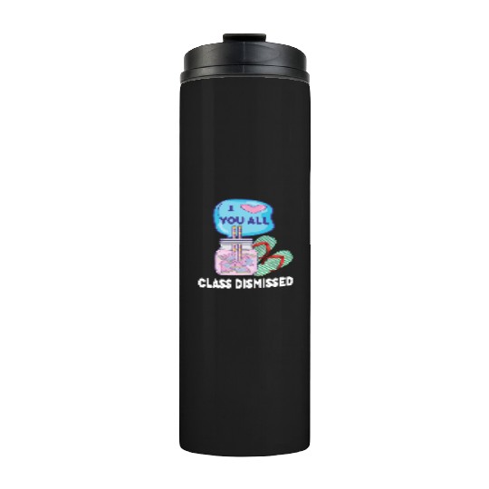 I Love You All Class Dismissed Teacher Last Day Of Thermal Tumblers