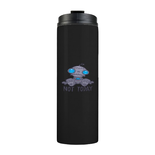 Not Today Sad Robot Thermal Tumblers