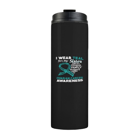 I Wear Teal For My Sister Ovarian Cancer Awareness Thermal Tumblers