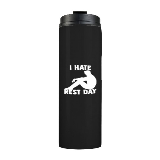 Hate Rest Day Bodybuilding For A Gym Muscle Thermal Tumblers