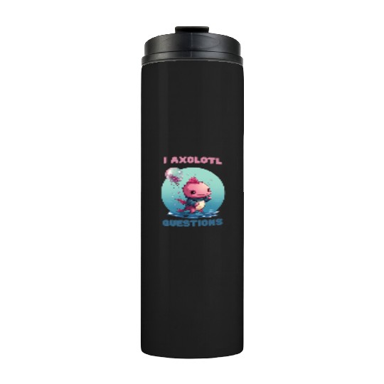 I Axolotl Questions Cute Axolotl Kawaii Thermal Tumblers