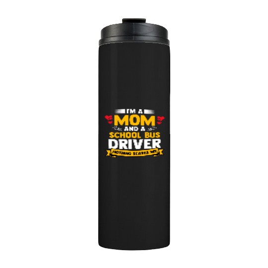 I m A Mom And A School Bus Driver For Student Thermal Tumblers