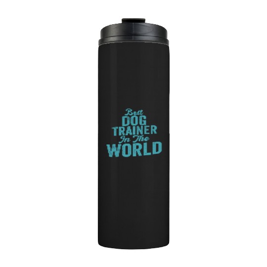 Best Dog Trainer In The World JobSaying Training Thermal Tumblers