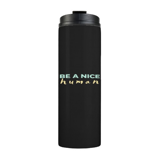 Be A Nice Human Light Colors Thermal Tumblers
