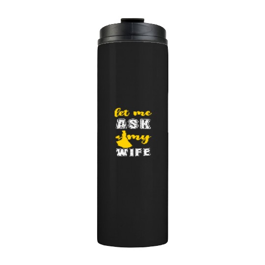 Let me ask my wife Thermal Tumblers