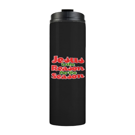 Jesus Is The Reason For The Season For Thermal Tumblers