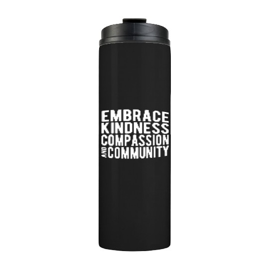 Embrace Kindness Compassion Community Thermal Tumblers